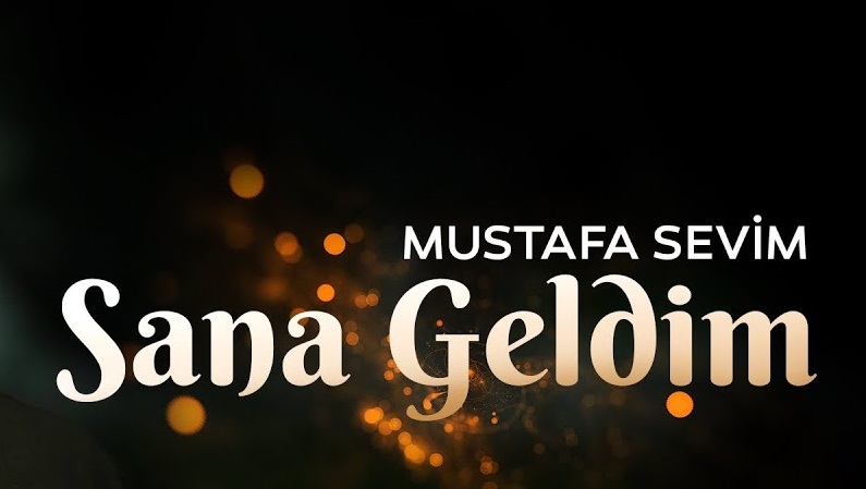 Mustafa Sevim - Sana Geldim ilahisi